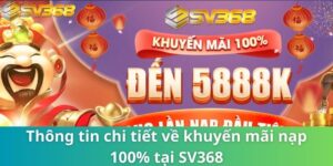 Khuyến Mãi Nạp 100% Tại SV368 - Kinh Nghiệm Nhận Ưu Đãi