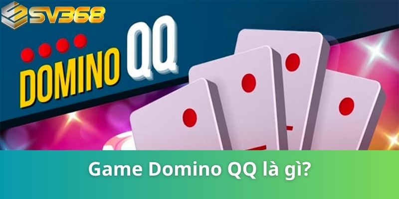 SV368 Giải Mã Game Domino QQ Là Gì Chi Tiết Nhất 2024