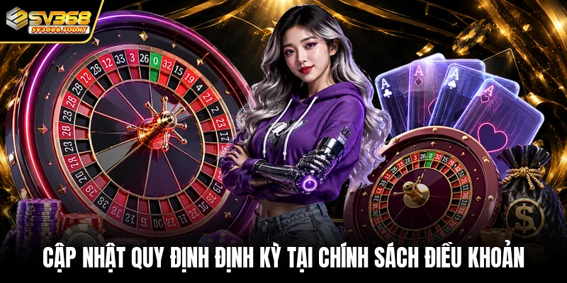 Cập nhật quy định định kỳ tại chính sách điều khoản