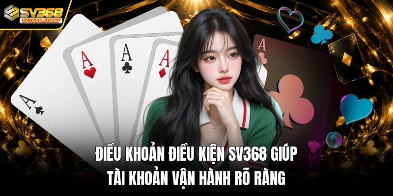 Điều khoản điều kiện SV368 giúp tài khoản vận hành rõ ràng