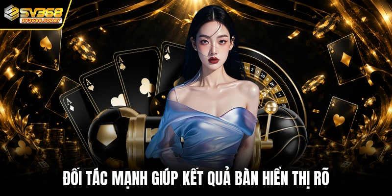 Đối tác mạnh giúp kết quả bàn hiển thị rõ