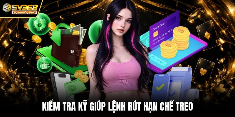 Kiểm tra kỹ giúp lệnh rút hạn chế treo