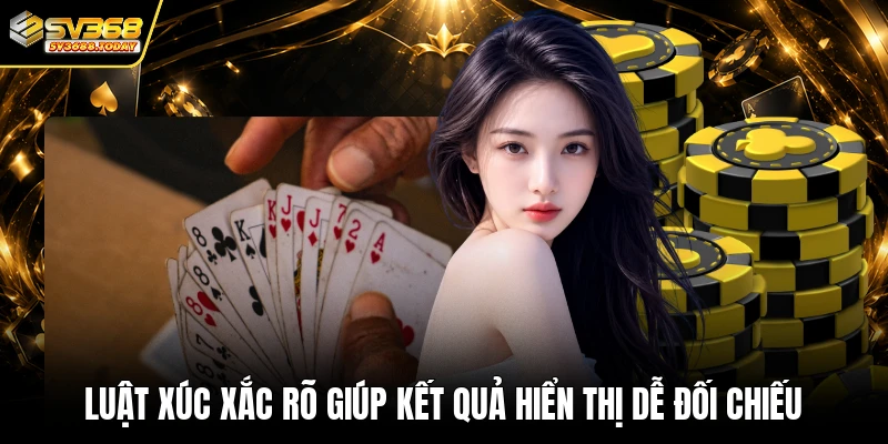 Luật xúc xắc rõ giúp kết quả hiển thị dễ đối chiếu