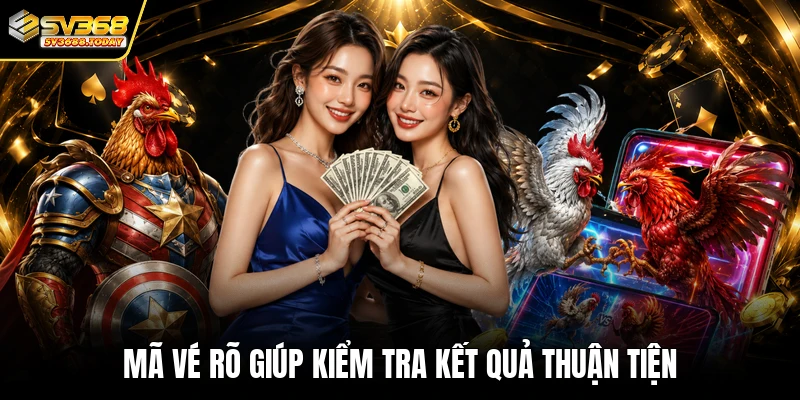 Mã vé rõ giúp kiểm tra kết quả thuận tiện