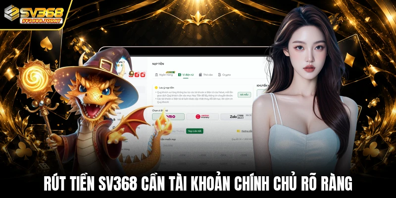 Rút tiền SV368 cần tài khoản chính chủ rõ ràng