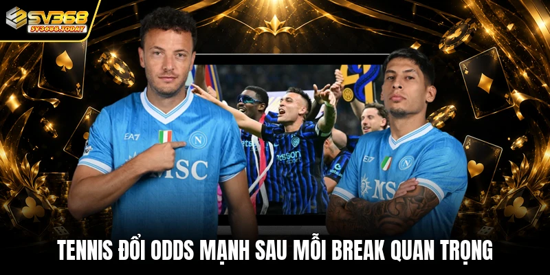 Tennis đổi odds mạnh sau mỗi break quan trọng