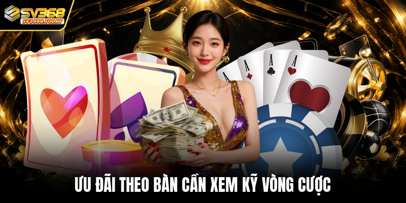 Ưu đãi theo bàn cần xem kỹ vòng cược