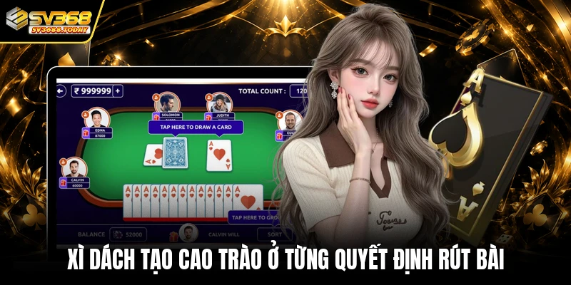 Xì dách tạo cao trào ở từng quyết định rút bài